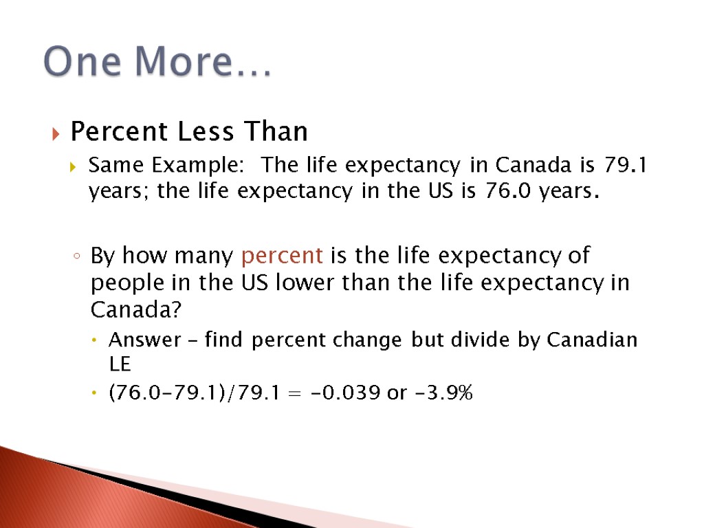 Percent Less Than Same Example: The life expectancy in Canada is 79.1 years; the